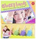 Glossy Bands: Stretchy Bracelets to Share with Your Friends [With 4 Bottles Glossy Band Gel]