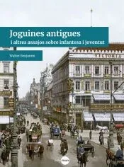 Joguines antigues: i altres assajos sobre infantesa i joventut