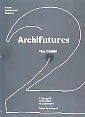 Archifutures Vol. 2: The Studio