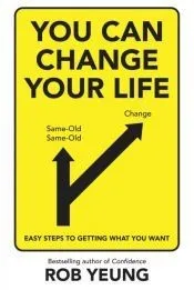 You Can Change Your Life: Easy steps to getting what you want
