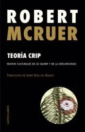 Teoría crip: Signos culturales de lo queer y de la discpacidad