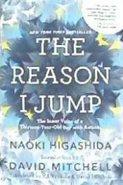 The Reason I Jump: The Inner Voice of a Thirteen-Year-Old Boy with Autism