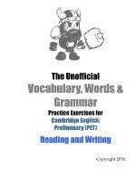 The Unofficial Vocabulary, Words & Grammar Practice Exercises for Cambridge English: Preliminary (PET) Reading and Writing
