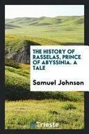 The History of Rasselas, Prince of Abyssinia. a Tale