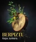 BERPIZTU: KEPA JUNKERA