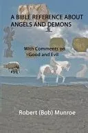 A Bible Reference About Angels and Demons: With Comments on Good and Evil