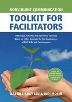 Nonviolent Communication Toolkit for Facilitators: Interactive Activities and Awareness Exercises Based on 18 Key Concepts for the Development of Nvc