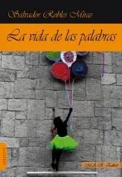 La vida de las palabras : 520 microcuentos y 19 cuentos