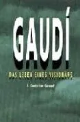 Gaudí. Das lebens eines visionars