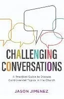 Challenging Conversations: A Practical Guide to Discuss Controversial Topics in the Church