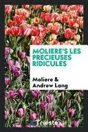 Molière's Les Précieuses Ridicules. Edited with Introd., and Notes by Andrew Lang