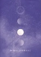 Moon Journal: Astrological Guidance, Affirmations, Rituals and Journal Exercises to Help You Reconnect with Your Own Internal Univer