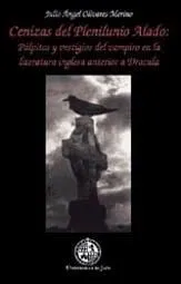 Cenizas del plenilunio alado: Pálpitos y vestigios del vampiro en la literatura inglesa anterior a ''Drácula''