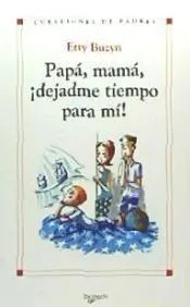 Papá, mamá ¡dejadme tiempo para mí!