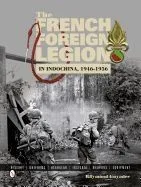 The French Foreign Legion in Indochina, 1946-1956: History Uniforms Headgear Insignia Weapons Equipment