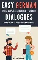Easy German Dialogues: Fun & Simple Conversation Practice For Beginners And Intermediates