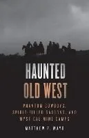 Haunted Old West: Phantom Cowboys, Spirit-Filled Saloons, and Mystical Mine Camps
