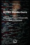 HTML Desde Cero: Tu Camino Hacia el Desarrollo Web Profesional