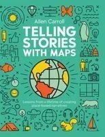 Telling Stories with Maps: Lessons from a Lifetime of Creating Place-Based Narratives