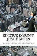 Success Doesn't Just Happen