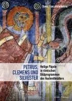 Petrus, Clemens Und Silvester: Heilige Papste in Romischen Bildprogrammen Des Hochmittelalters