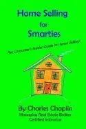 Home Selling for Smarties: The Consumer's Insider Guide to Home Selling