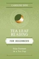 Tea Leaf Reading for Beginners: Your Fortune in a Tea Cup