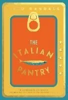 The Italian Pantry: 10 Ingredients, 100 Recipes - Showcasing the Best of Italian Home Cooking