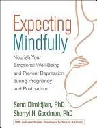 Expecting Mindfully: Nourish Your Emotional Well-Being and Prevent Depression During Pregnancy and Postpartum