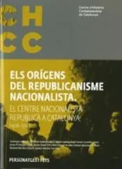 Orígens del republicanisme nacionalista. El Centre Nacionalista Republicà a Catalunya (1906-1910)/Els