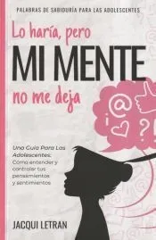 Lo haría, pero MI MENTE no me deja