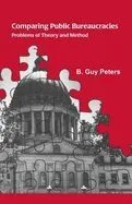 Comparing Public Bureaucracies: Problems of Theory and Method