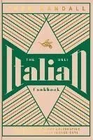 The Italian Deli Cookbook: 100 Glorious Recipes Celebrating the Best of Italian Ingredients