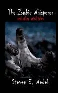 The Zombie Whisperer: And Other Stories