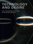 Technology and Desire ÔÇô The Transgressive Art of Moving Images