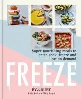 Freeze: Super Nourishing Meals to Batch Cook, Freeze and Eat on Demand