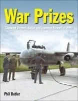 War Prizes: The Captured German, Italian and Japanese Aircraft of WWII