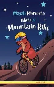 Magali Marmota Adicta Al Mountain Bike: Spanish Edition. Niños de 8 a 12 años. Libro de humor con temas de animales, montañas y amistad