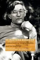 Reimagining Buddhism: Understanding Sangharakshita and His Teachings