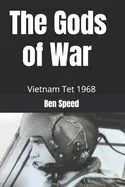 The Gods of War: 1968 a year in the life of a Vietnam helicopter pilot