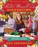 The Pioneer Woman Cooks: Dinnertime: Comfort Classics, Freezer Food, 16-Minute Meals, and Other Delicious Ways to Solve Supper!