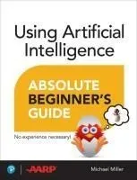 Using Artificial Intelligence Absolute Beginner's Guide