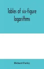 Tables of six-figure logarithms; Containing the Logarithms of numbers from 1 to 10,000, of sines and tangents for every minute of the quadrant, and of sines for every six second of the first two degrees