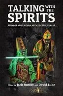 Talking with the Spirits: Ethnographies from Between the Worlds
