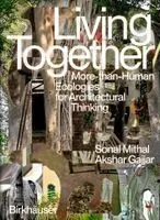 Living Together: More-Than-Human Ecologies for Architectural Thinking