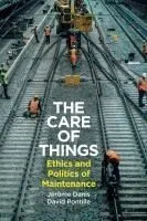 The Care of Things: Ethics and Politics of Maintenance