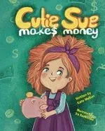 Cutie Sue Makes Money: Children's book about Financial Literacy