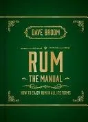 Rum the Manual: How to Enjoy Rum in All Its Forms