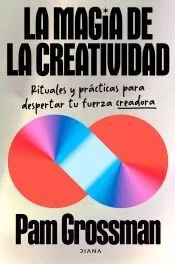 La magia de la creatividad: Rituales y prácticas para despertar tu fuerza creadora