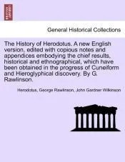 The History of Herodotus. Edited with copious notes and appendices embodying the chief results, historical and ethnographical, which have been obtained in the progress of Cuneiform and Hieroglyphical discovery. Vol. IV, Third Edition